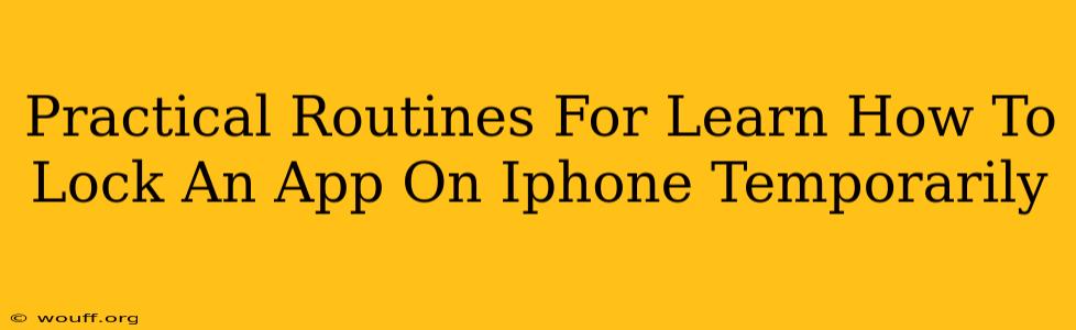 Practical Routines For Learn How To Lock An App On Iphone Temporarily