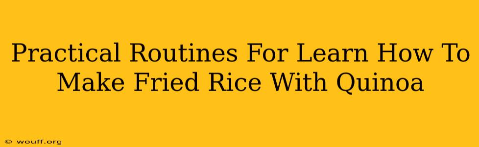 Practical Routines For Learn How To Make Fried Rice With Quinoa