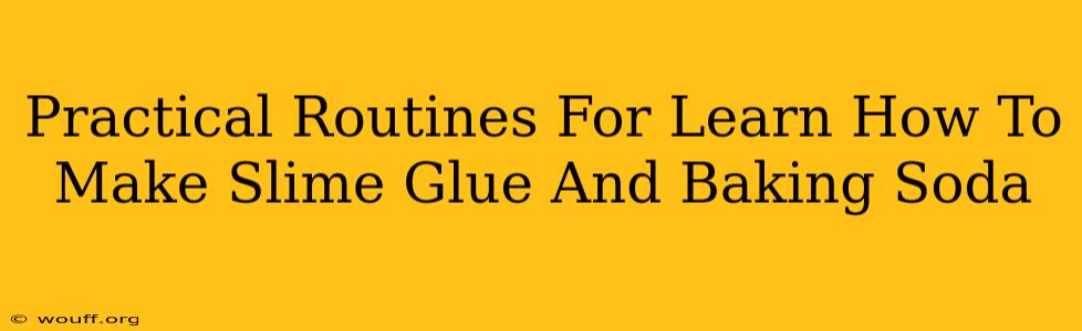 Practical Routines For Learn How To Make Slime Glue And Baking Soda