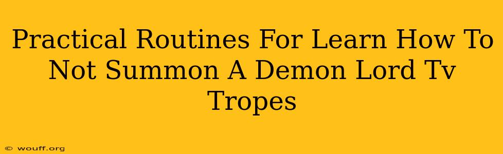 Practical Routines For Learn How To Not Summon A Demon Lord Tv Tropes