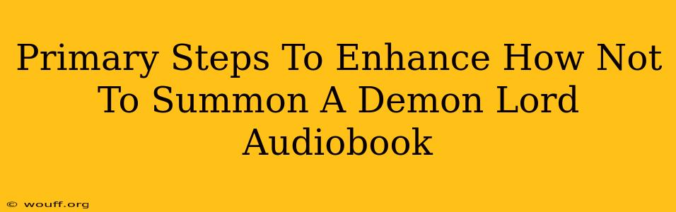 Primary Steps To Enhance How Not To Summon A Demon Lord Audiobook