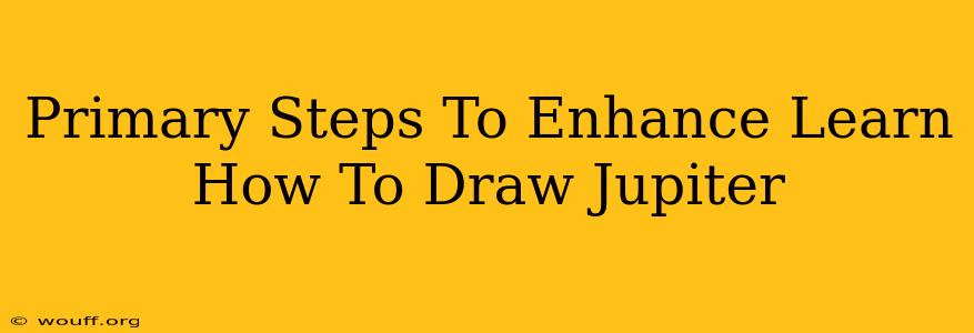 Primary Steps To Enhance Learn How To Draw Jupiter