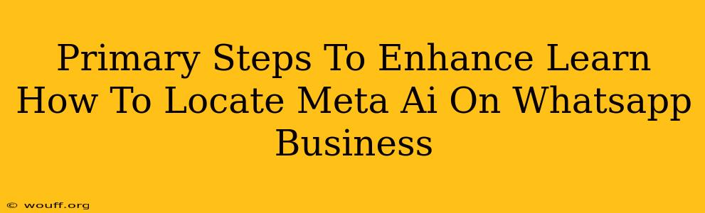 Primary Steps To Enhance Learn How To Locate Meta Ai On Whatsapp Business