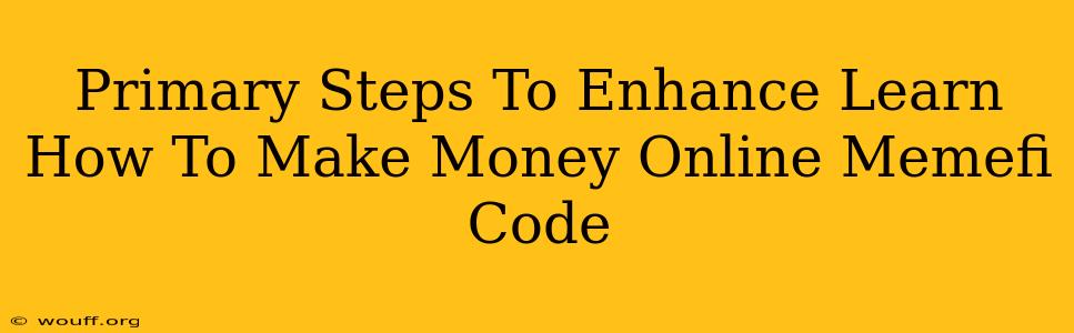 Primary Steps To Enhance Learn How To Make Money Online Memefi Code