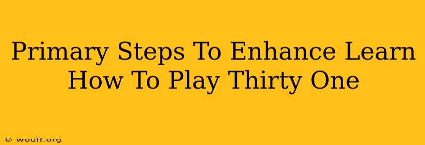 Primary Steps To Enhance Learn How To Play Thirty One