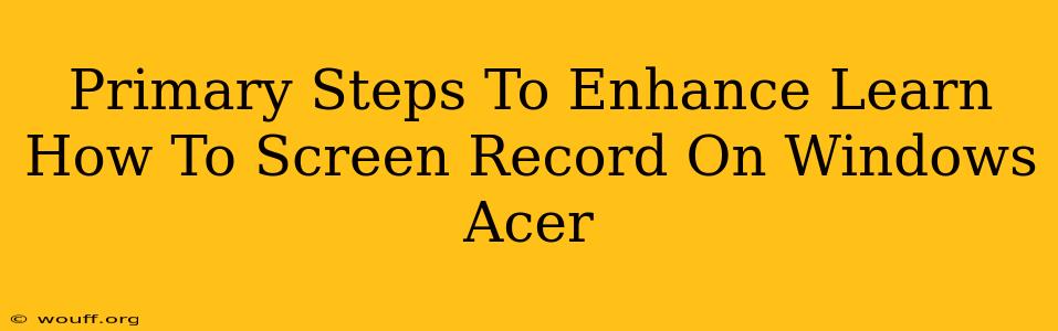 Primary Steps To Enhance Learn How To Screen Record On Windows Acer