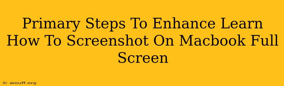 Primary Steps To Enhance Learn How To Screenshot On Macbook Full Screen