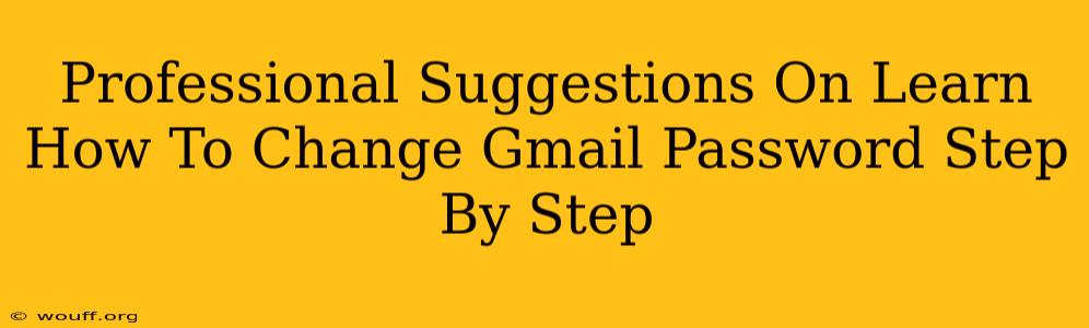 Professional Suggestions On Learn How To Change Gmail Password Step By Step