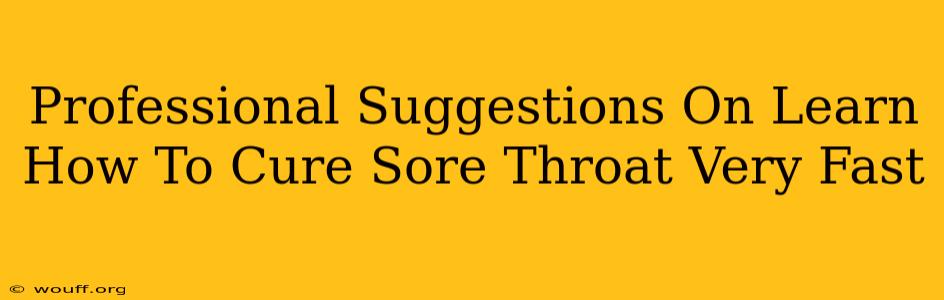 Professional Suggestions On Learn How To Cure Sore Throat Very Fast