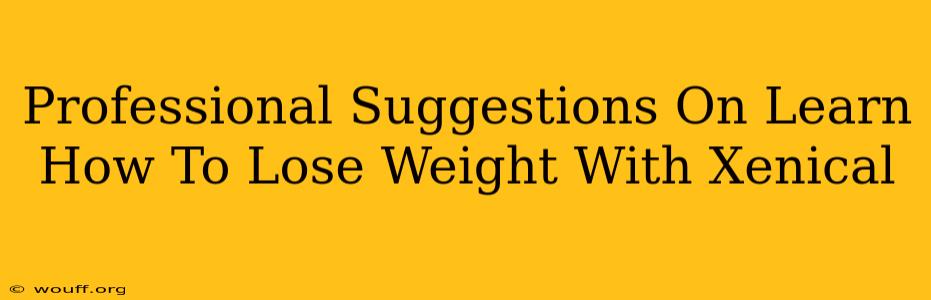 Professional Suggestions On Learn How To Lose Weight With Xenical