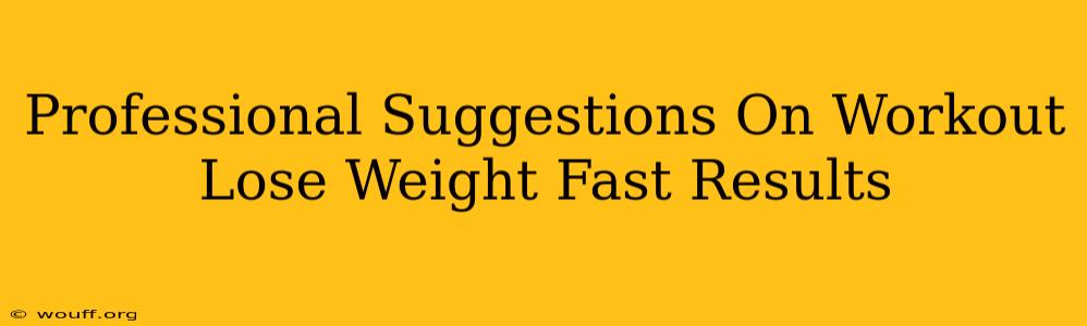 Professional Suggestions On Workout Lose Weight Fast Results