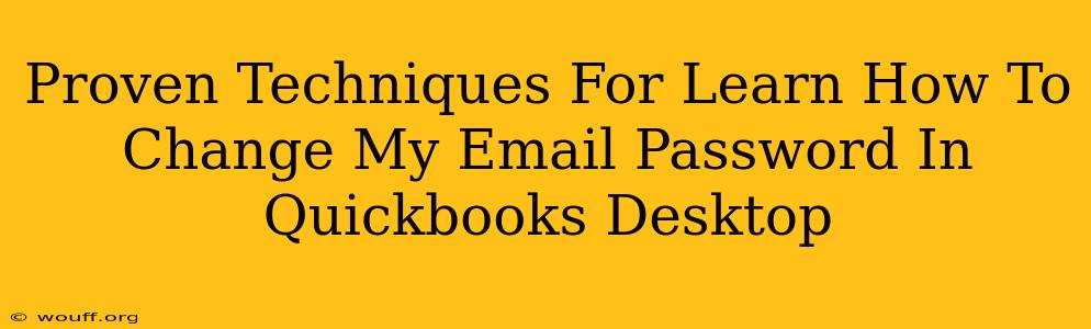 Proven Techniques For Learn How To Change My Email Password In Quickbooks Desktop