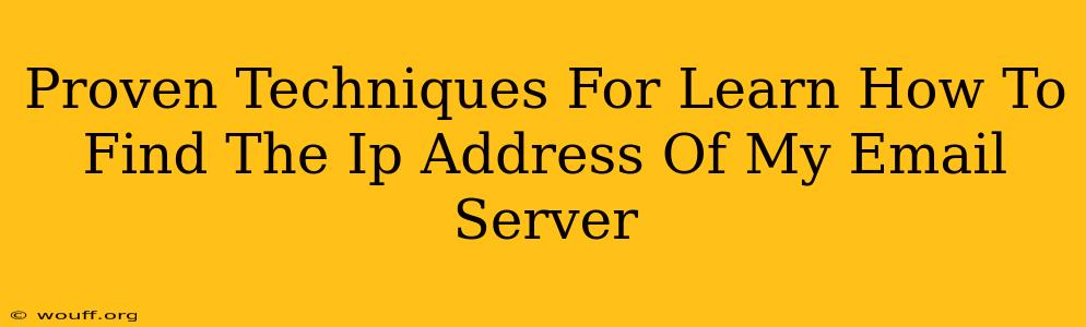 Proven Techniques For Learn How To Find The Ip Address Of My Email Server