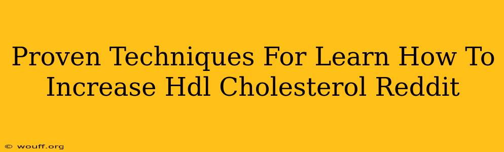 Proven Techniques For Learn How To Increase Hdl Cholesterol Reddit