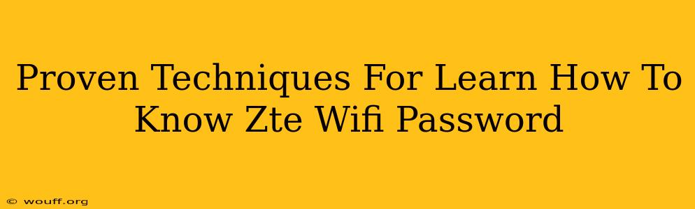 Proven Techniques For Learn How To Know Zte Wifi Password