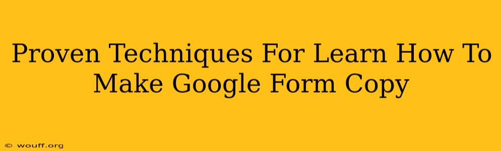 Proven Techniques For Learn How To Make Google Form Copy