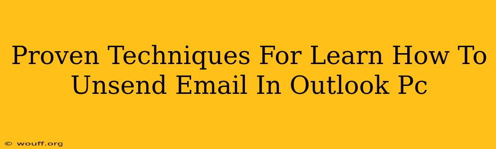 Proven Techniques For Learn How To Unsend Email In Outlook Pc