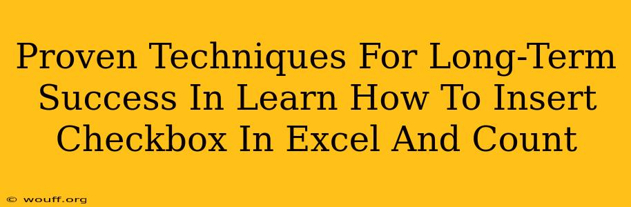 Proven Techniques For Long-Term Success In Learn How To Insert Checkbox In Excel And Count