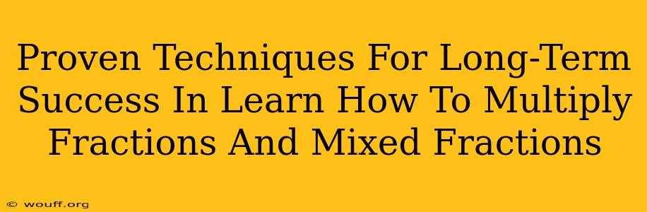 Proven Techniques For Long-Term Success In Learn How To Multiply Fractions And Mixed Fractions