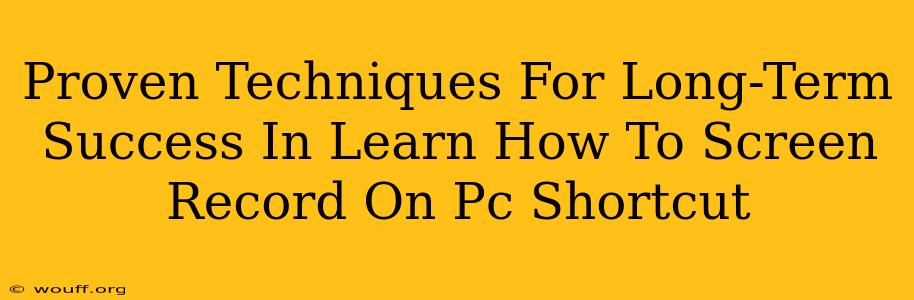 Proven Techniques For Long-Term Success In Learn How To Screen Record On Pc Shortcut