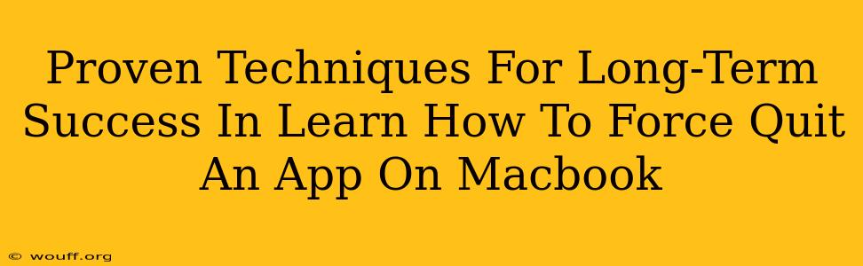 Proven Techniques For Long-Term Success In Learn How To Force Quit An App On Macbook