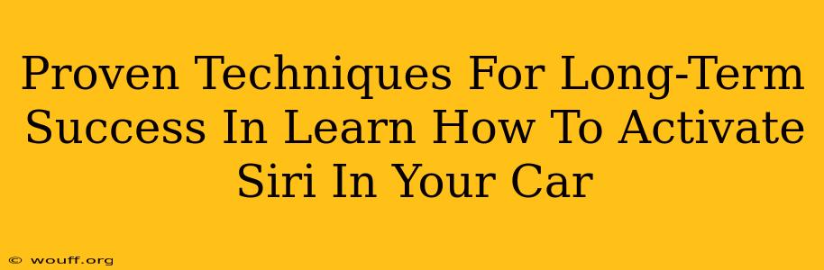 Proven Techniques For Long-Term Success In Learn How To Activate Siri In Your Car