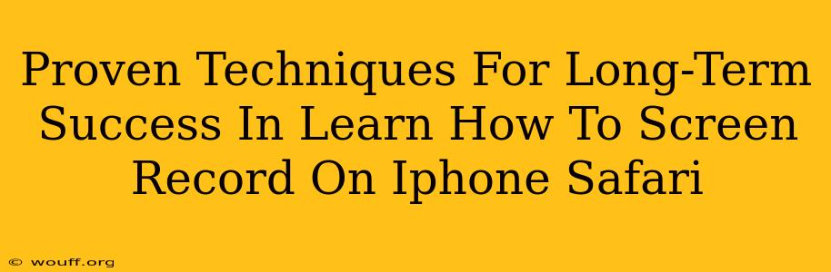 Proven Techniques For Long-Term Success In Learn How To Screen Record On Iphone Safari