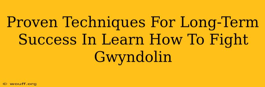 Proven Techniques For Long-Term Success In Learn How To Fight Gwyndolin