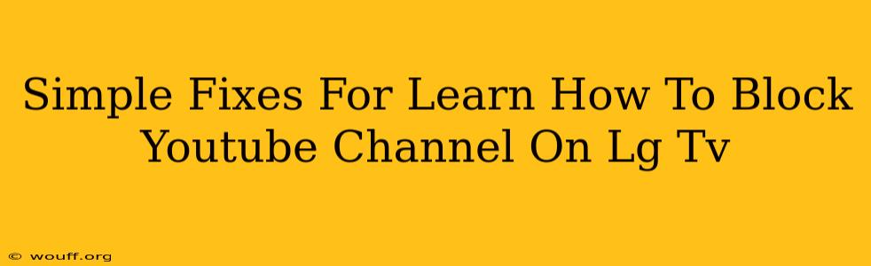 Simple Fixes For Learn How To Block Youtube Channel On Lg Tv