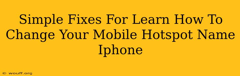 Simple Fixes For Learn How To Change Your Mobile Hotspot Name Iphone