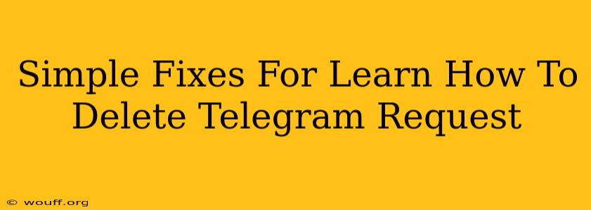 Simple Fixes For Learn How To Delete Telegram Request