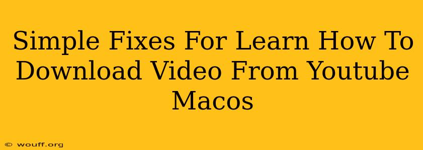 Simple Fixes For Learn How To Download Video From Youtube Macos