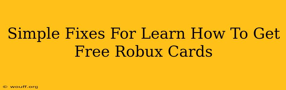 Simple Fixes For Learn How To Get Free Robux Cards