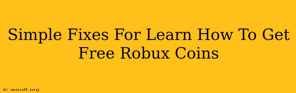 Simple Fixes For Learn How To Get Free Robux Coins