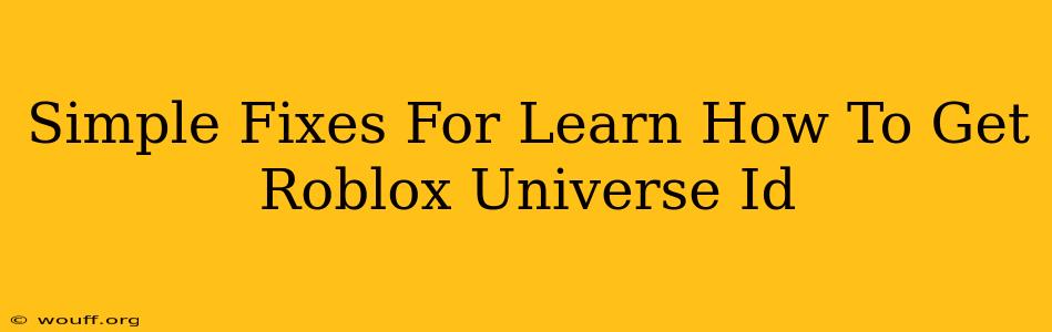 Simple Fixes For Learn How To Get Roblox Universe Id