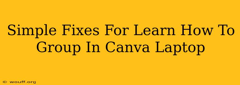 Simple Fixes For Learn How To Group In Canva Laptop