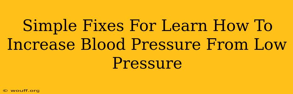 Simple Fixes For Learn How To Increase Blood Pressure From Low Pressure