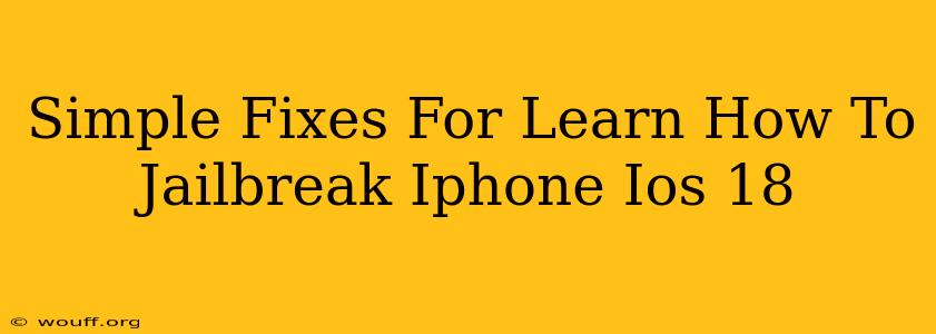 Simple Fixes For Learn How To Jailbreak Iphone Ios 18