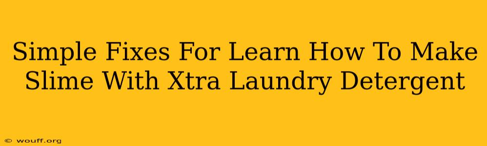 Simple Fixes For Learn How To Make Slime With Xtra Laundry Detergent