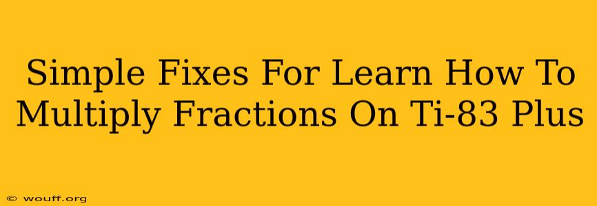 Simple Fixes For Learn How To Multiply Fractions On Ti-83 Plus