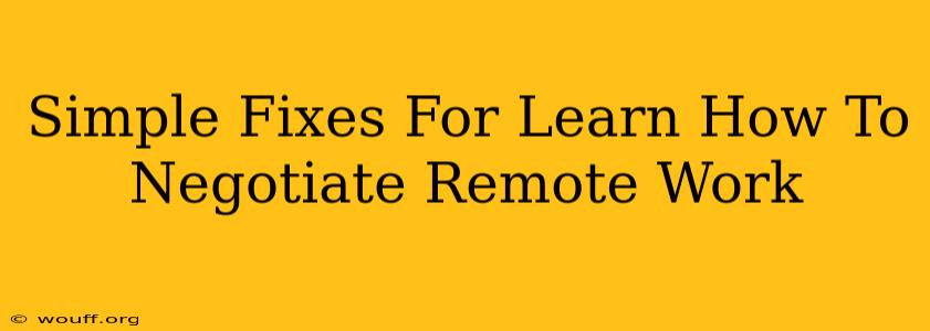 Simple Fixes For Learn How To Negotiate Remote Work