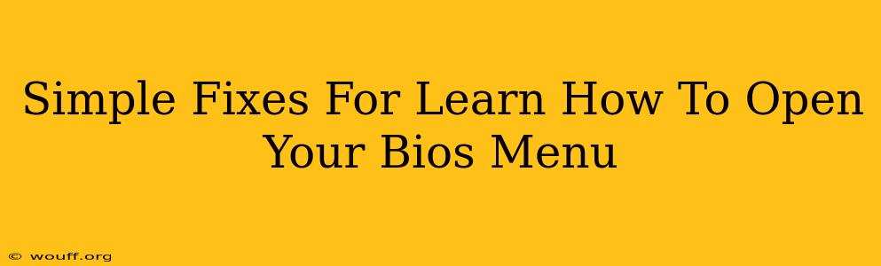 Simple Fixes For Learn How To Open Your Bios Menu