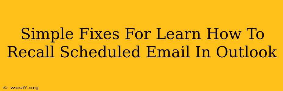 Simple Fixes For Learn How To Recall Scheduled Email In Outlook