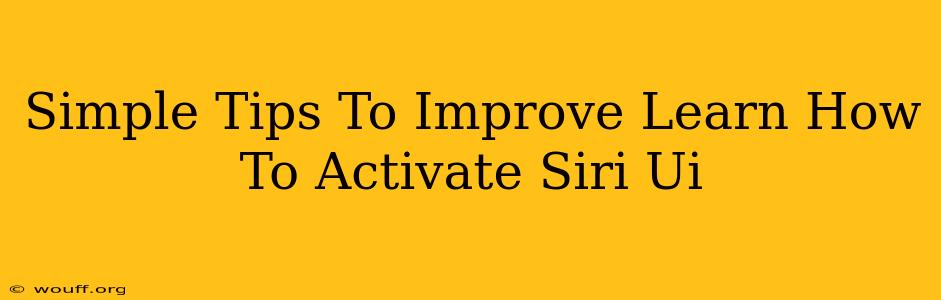 Simple Tips To Improve Learn How To Activate Siri Ui