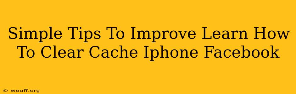 Simple Tips To Improve Learn How To Clear Cache Iphone Facebook