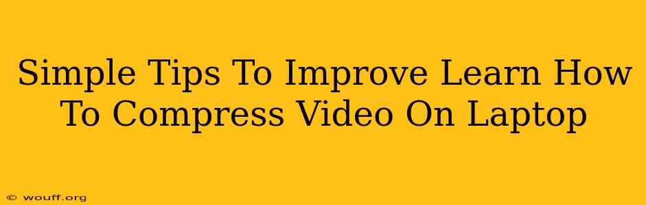 Simple Tips To Improve Learn How To Compress Video On Laptop