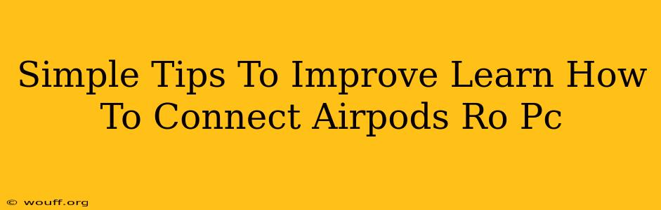 Simple Tips To Improve Learn How To Connect Airpods Ro Pc