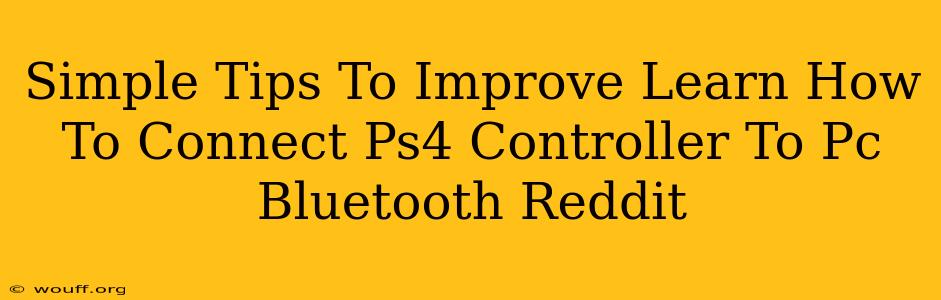 Simple Tips To Improve Learn How To Connect Ps4 Controller To Pc Bluetooth Reddit