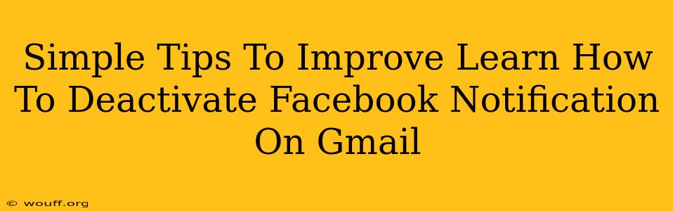 Simple Tips To Improve Learn How To Deactivate Facebook Notification On Gmail