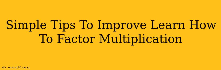 Simple Tips To Improve Learn How To Factor Multiplication